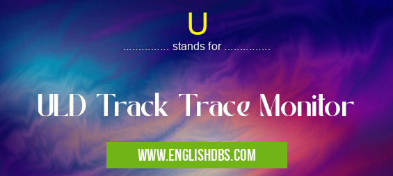U means ULD Track Trace Monitor U
