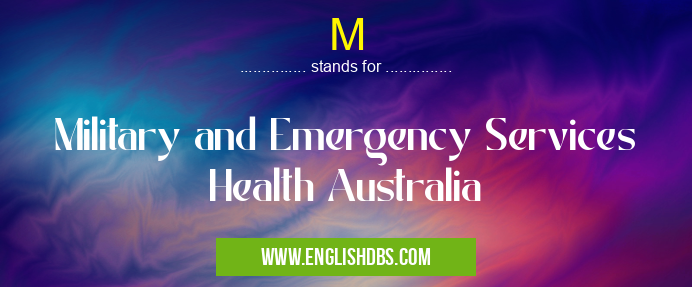 M means Military and Emergency Services Health Australia M