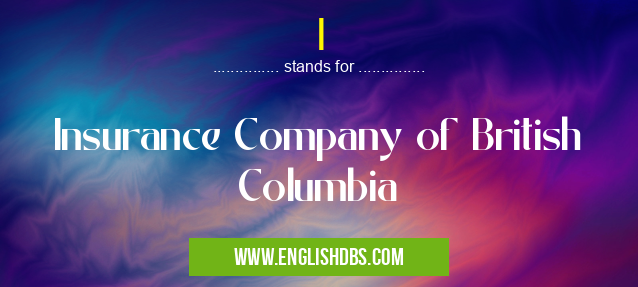 I means Insurance Company of British Columbia I