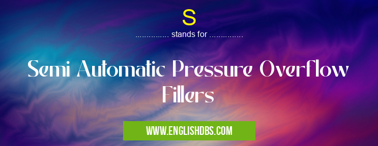 S means Semi Automatic Pressure Overflow Fillers S