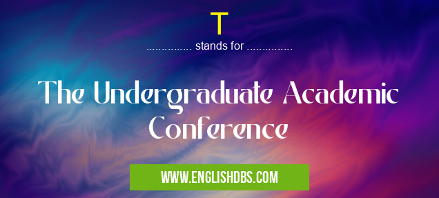 T means The Undergraduate Academic Conference T