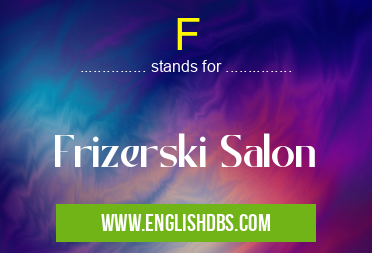 F means Frizerski Salon F