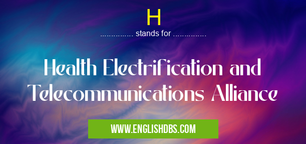 H means Health Electrification and Telecommunications Alliance H