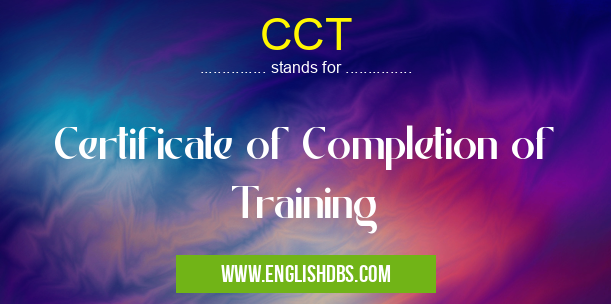 CCT means Certificate of Completion of Training CCT