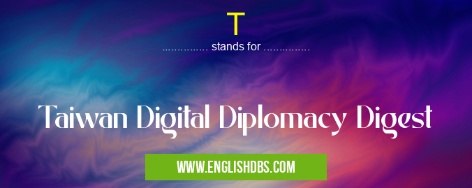 T means Taiwan Digital Diplomacy Digest T