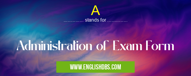 A means Administration of Exam Form A