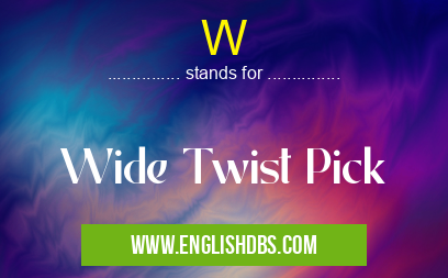 W means Wide Twist Pick W