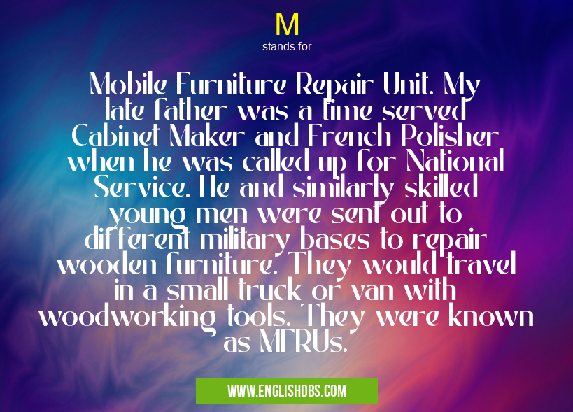 M means Mobile Furniture Repair Unit. My late father was a time served Cabinet Maker and French Polisher when he was called up for National Service. He and similarly skilled young men were sent out to different military bases to repair wooden furniture. They would travel in a small truck or van with woodworking tools. They were known as MFRUs. M