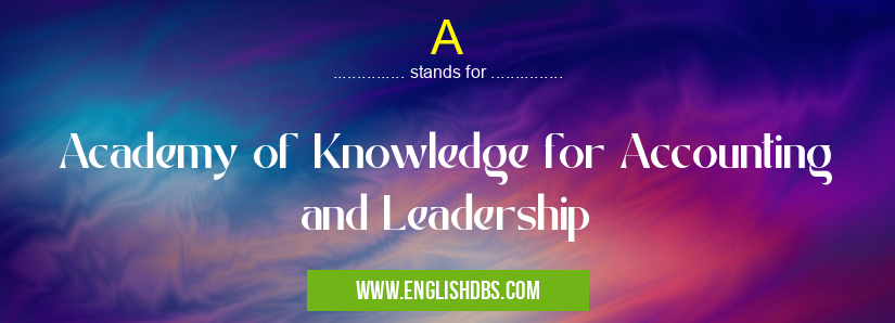 A means Academy of Knowledge for Accounting and Leadership A