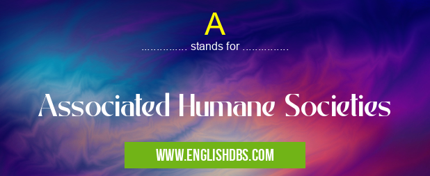 A means Associated Humane Societies A