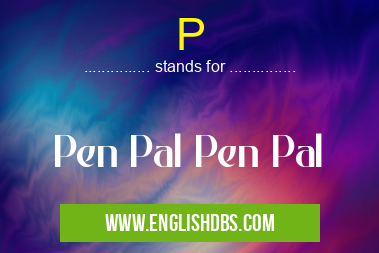 P means Pen Pal Pen Pal P