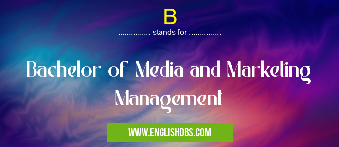 B means Bachelor of Media and Marketing Management B