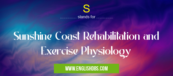 S means Sunshine Coast Rehabilitation and Exercise Physiology S
