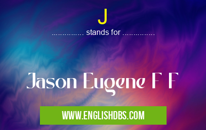 J means Jason Eugene F F J