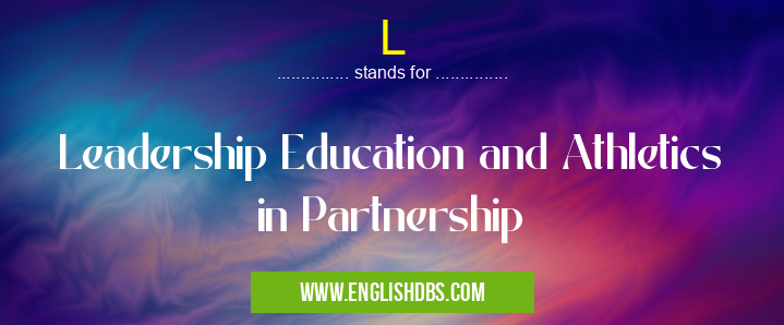 L means Leadership Education and Athletics in Partnership L