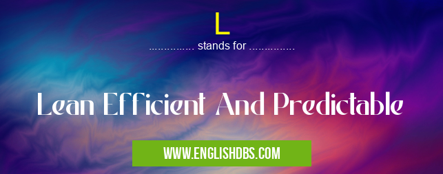 L means Lean Efficient And Predictable L
