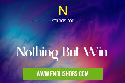N means Nothing But Win N