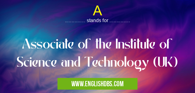 A means Associate of the Institute of Science and Technology (UK) A