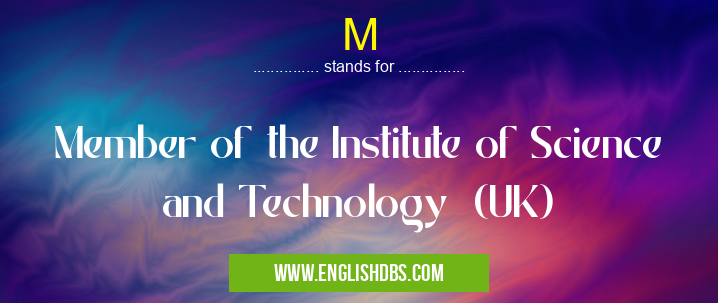M means Member of the Institute of Science and Technology (UK) M