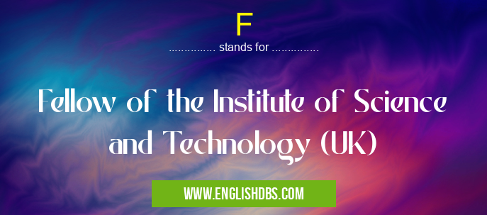 F means Fellow of the Institute of Science and Technology (UK) F