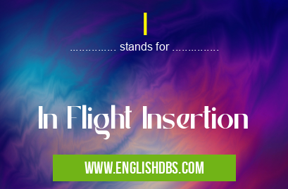 I means In Flight Insertion I