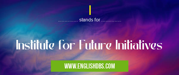 I means Institute for Future Initiatives I