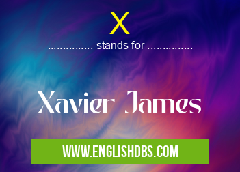 X means Xavier James X