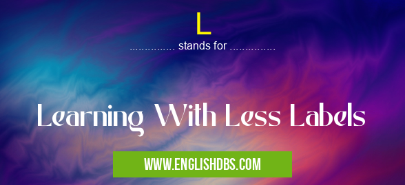 L means Learning With Less Labels L
