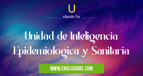 U means Unidad de Inteligencia Epidemiologica y Sanitaria U