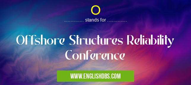 O means Offshore Structures Reliability Conference O