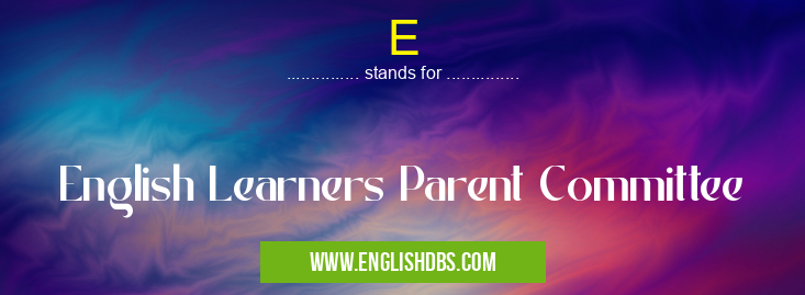 E means English Learners Parent Committee E