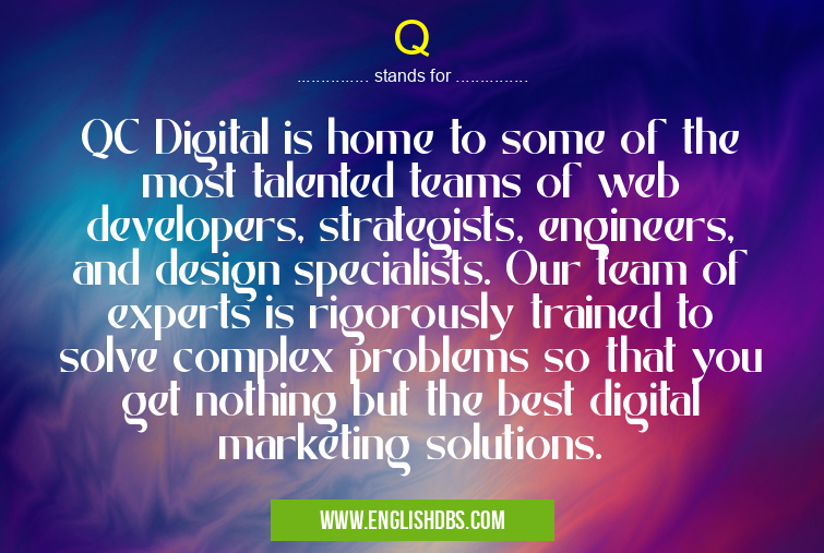 Q means QC Digital is home to some of the most talented teams of web developers, strategists, engineers, and design specialists. Our team of experts is rigorously trained to solve complex problems so that you get nothing but the best digital marketing solutions. Q