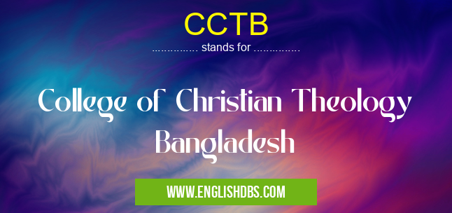 CCTB means College of Christian Theology Bangladesh CCTB