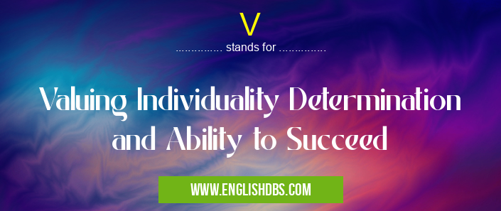 V means Valuing Individuality Determination and Ability to Succeed V