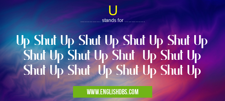 U means Up Shut Up Shut Up Shut Up Shut Up Shut Up Shut Up Shut Up Shut Up Shut Up Shut Up Shut Up Shut Up U