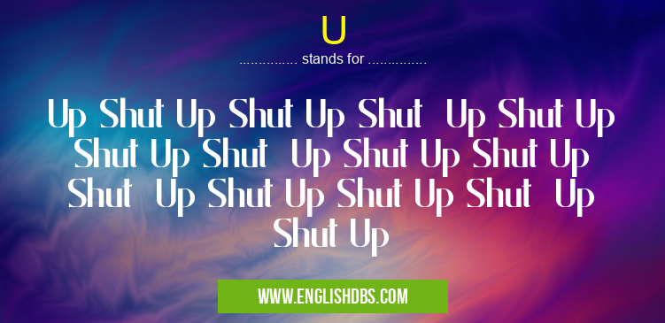 U means Up Shut Up Shut Up Shut Up Shut Up Shut Up Shut Up Shut Up Shut Up Shut Up Shut Up Shut Up Shut Up Shut Up U