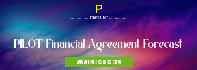P means PILOT Financial Agreement Forecast P
