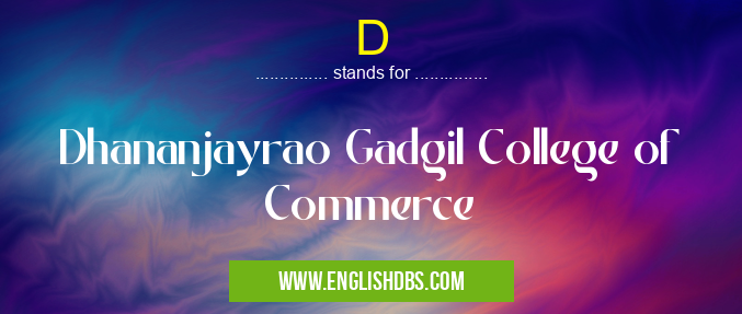D means Dhananjayrao Gadgil College of Commerce D