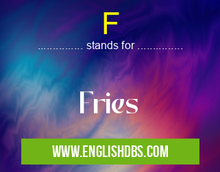F means Fries F
