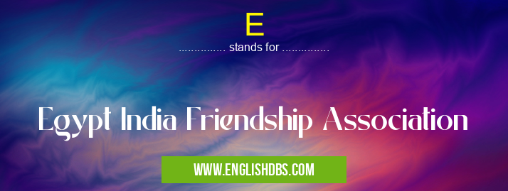 E means Egypt India Friendship Association E