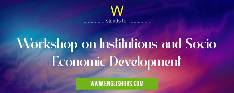 W means Workshop on Institutions and Socio Economic Development W