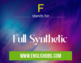 F means Full Synthetic F