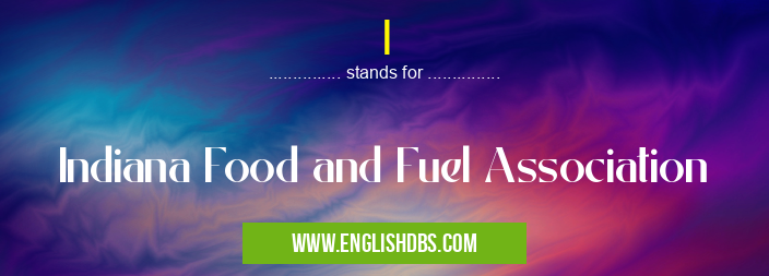 I means Indiana Food and Fuel Association I