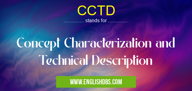 CCTD means Concept Characterization and Technical Description CCTD