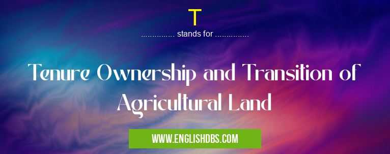 T means Tenure Ownership and Transition of Agricultural Land T