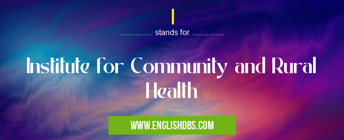 I means Institute for Community and Rural Health I