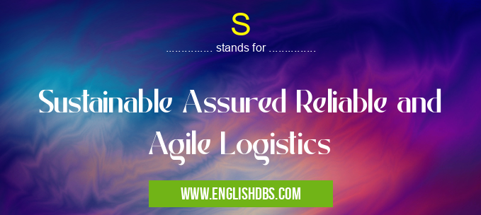 S means Sustainable Assured Reliable and Agile Logistics S