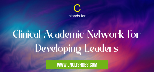 C means Clinical Academic Network for Developing Leaders C