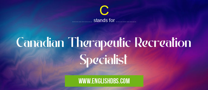 C means Canadian Therapeutic Recreation Specialist C