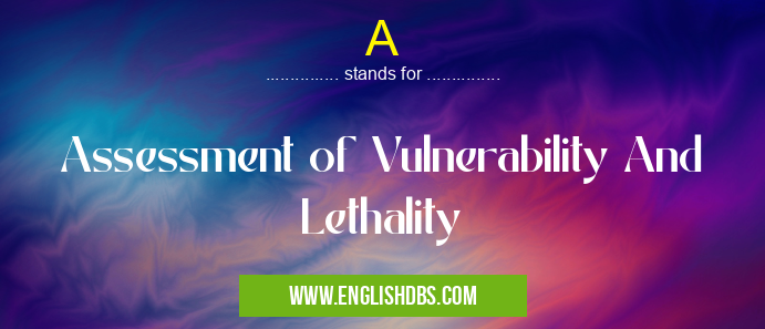 A means Assessment of Vulnerability And Lethality A